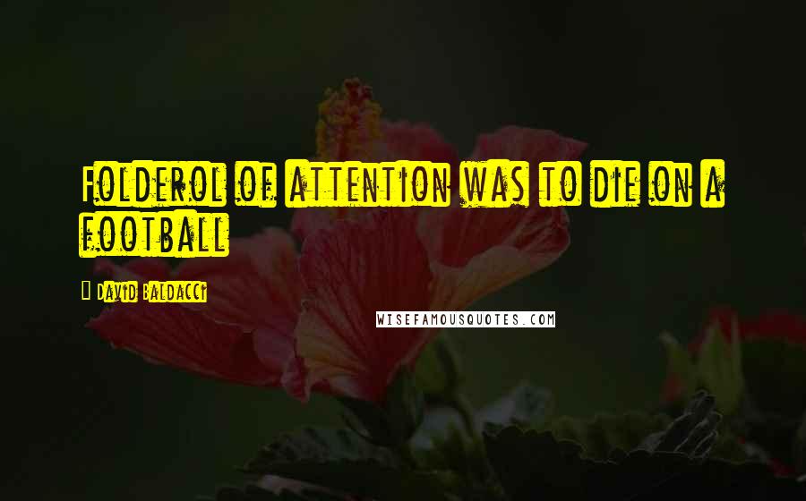 David Baldacci Quotes: Folderol of attention was to die on a football