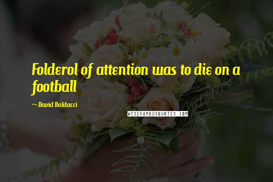 David Baldacci Quotes: Folderol of attention was to die on a football