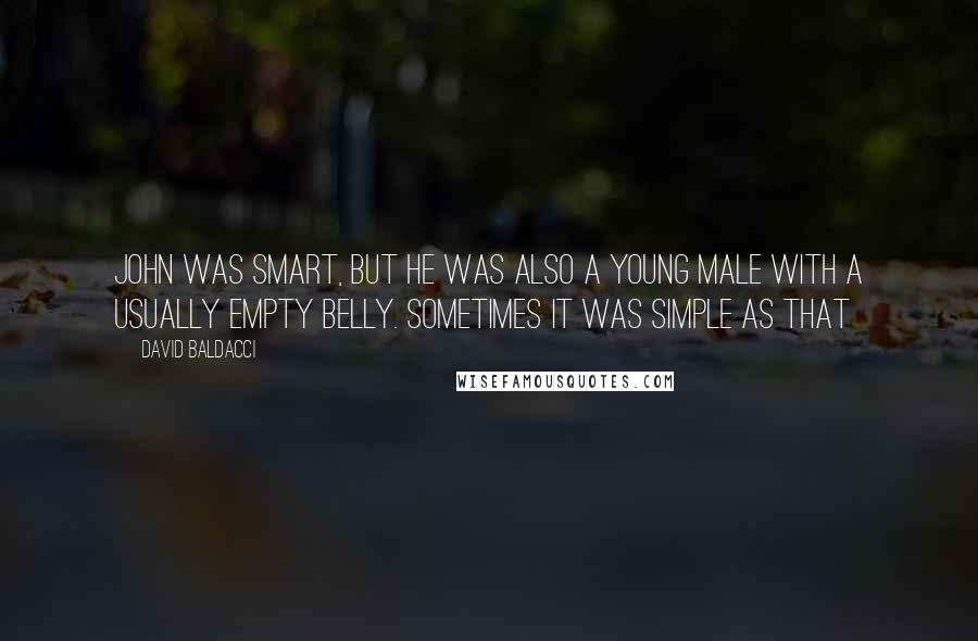 David Baldacci Quotes: John was smart, but he was also a young male with a usually empty belly. sometimes it was simple as that