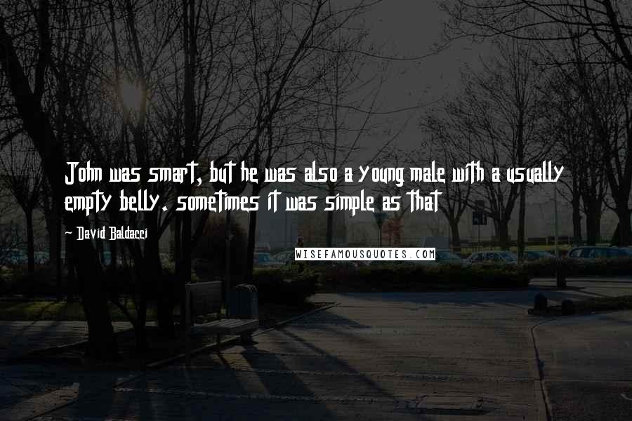 David Baldacci Quotes: John was smart, but he was also a young male with a usually empty belly. sometimes it was simple as that