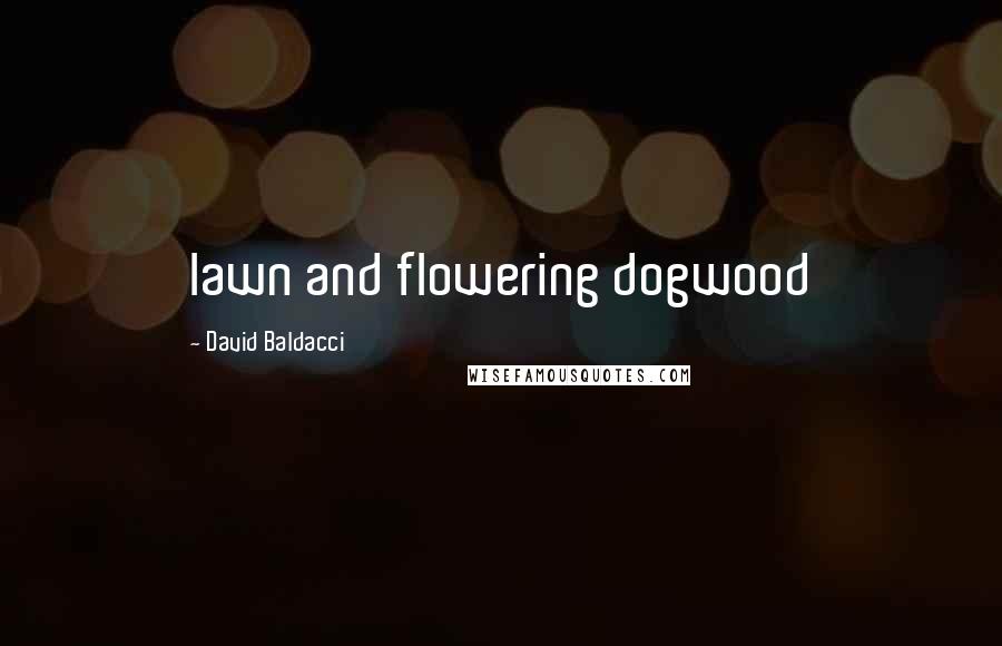 David Baldacci Quotes: lawn and flowering dogwood