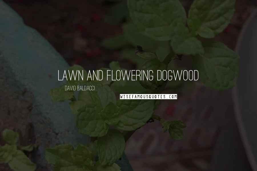 David Baldacci Quotes: lawn and flowering dogwood