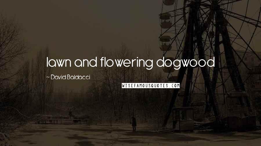 David Baldacci Quotes: lawn and flowering dogwood