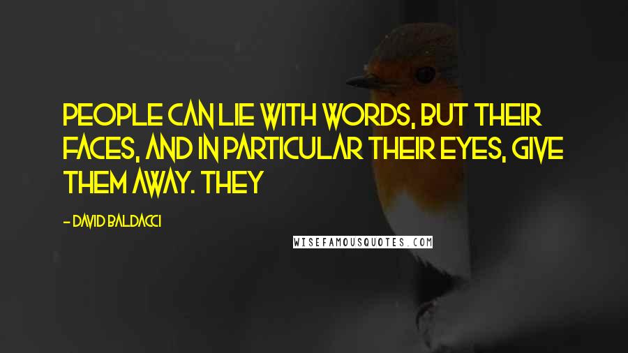 David Baldacci Quotes: People can lie with words, but their faces, and in particular their eyes, give them away. They