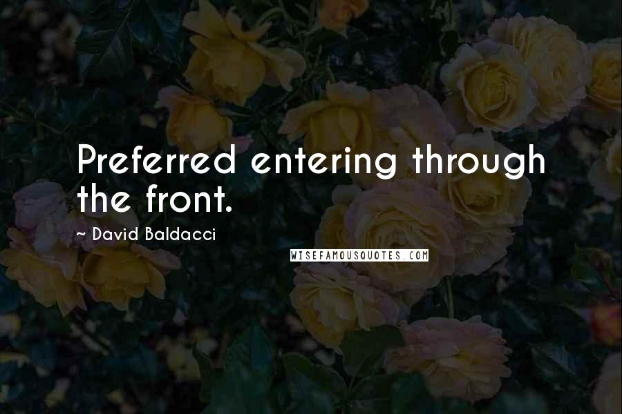 David Baldacci Quotes: Preferred entering through the front.