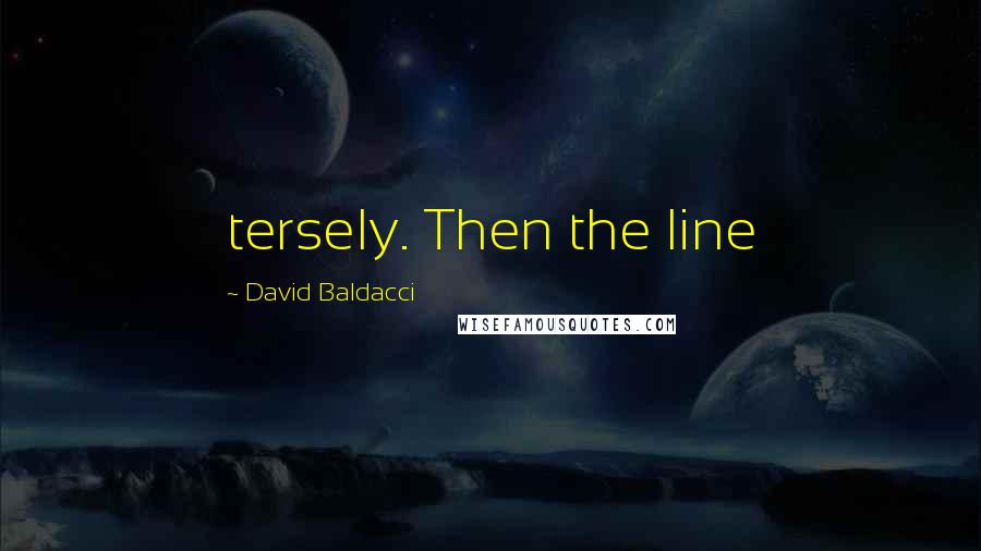 David Baldacci Quotes: tersely. Then the line