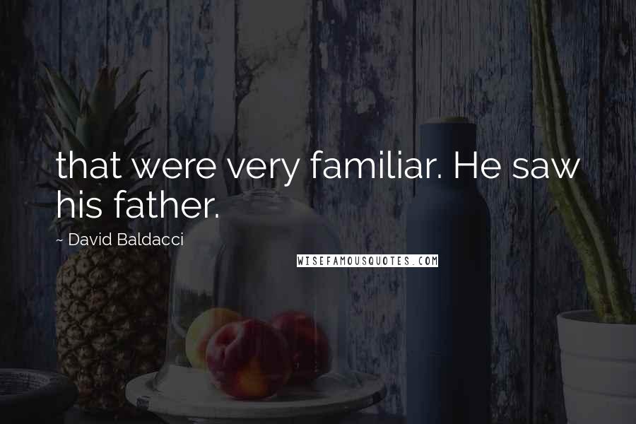 David Baldacci Quotes: that were very familiar. He saw his father.