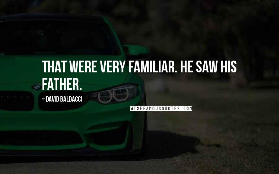 David Baldacci Quotes: that were very familiar. He saw his father.