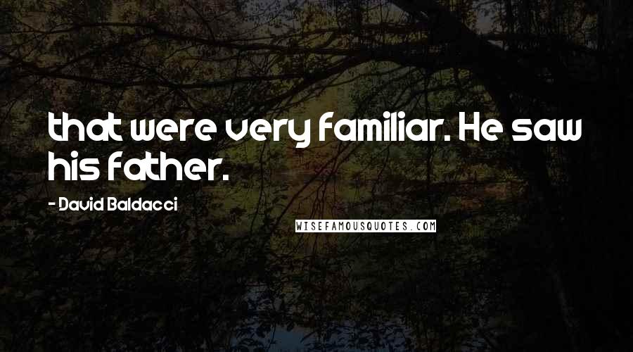 David Baldacci Quotes: that were very familiar. He saw his father.