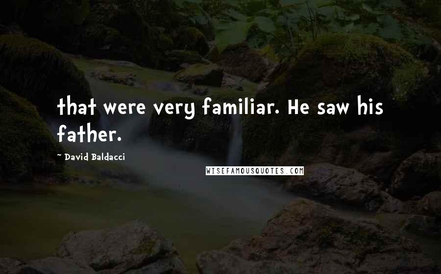 David Baldacci Quotes: that were very familiar. He saw his father.