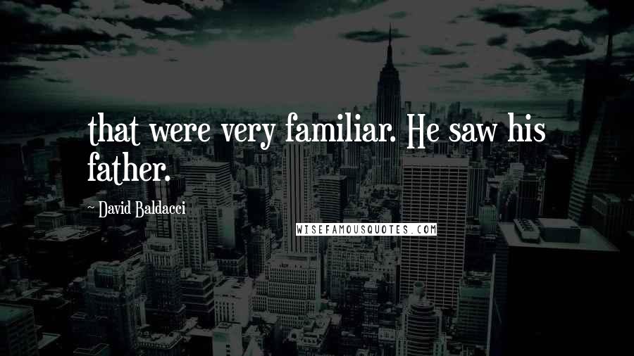 David Baldacci Quotes: that were very familiar. He saw his father.