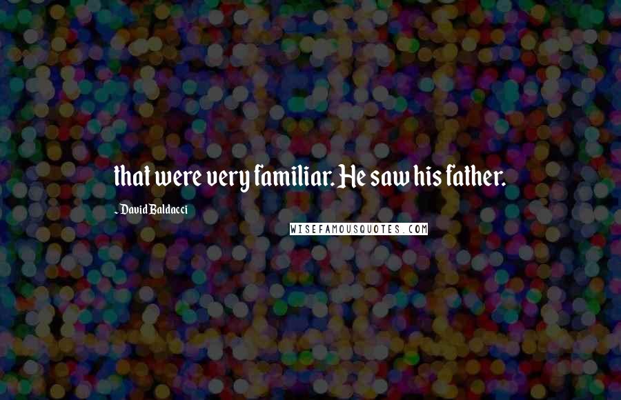 David Baldacci Quotes: that were very familiar. He saw his father.