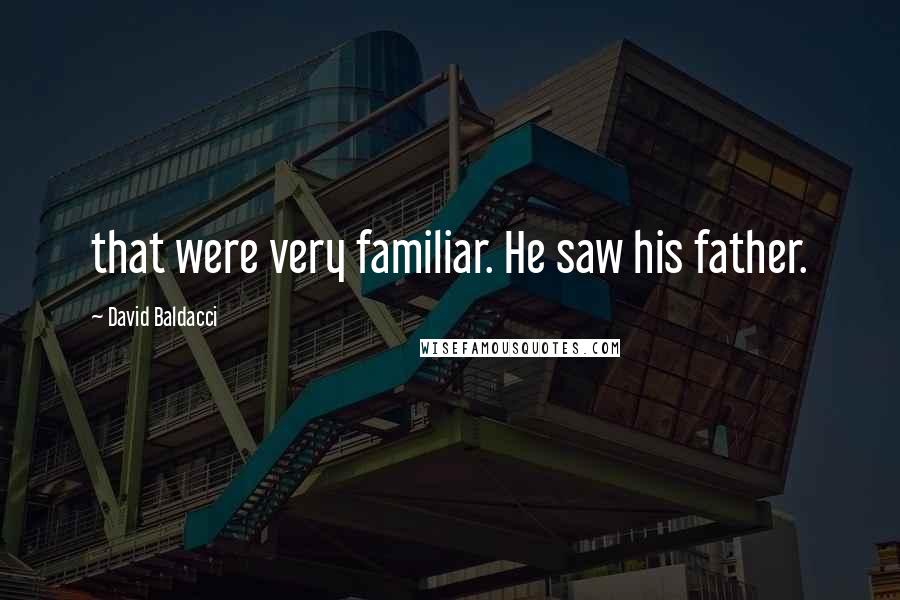 David Baldacci Quotes: that were very familiar. He saw his father.