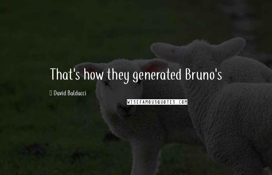 David Baldacci Quotes: That's how they generated Bruno's