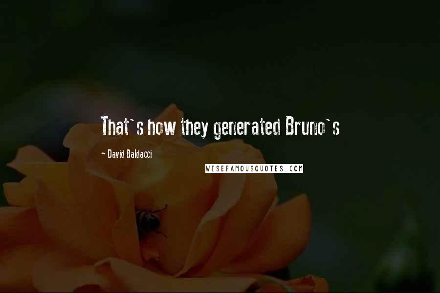 David Baldacci Quotes: That's how they generated Bruno's