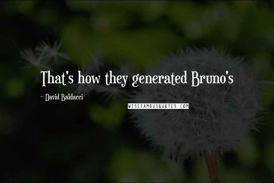 David Baldacci Quotes: That's how they generated Bruno's