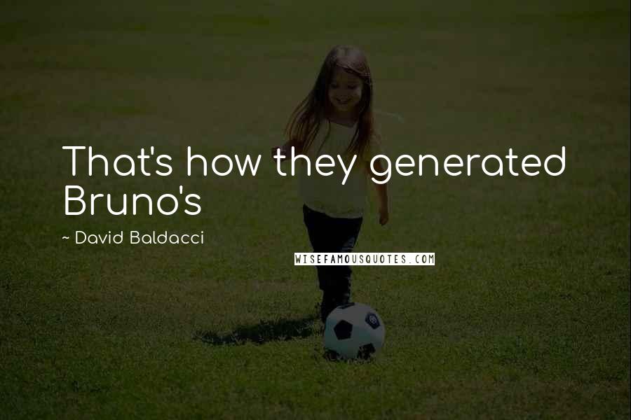David Baldacci Quotes: That's how they generated Bruno's