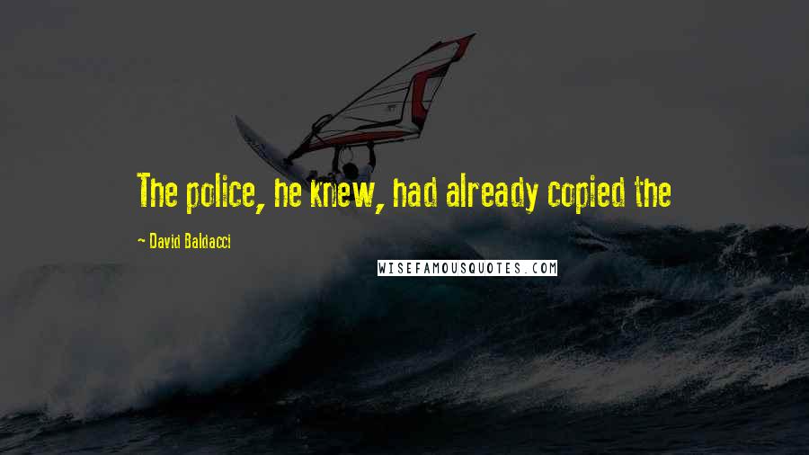 David Baldacci Quotes: The police, he knew, had already copied the