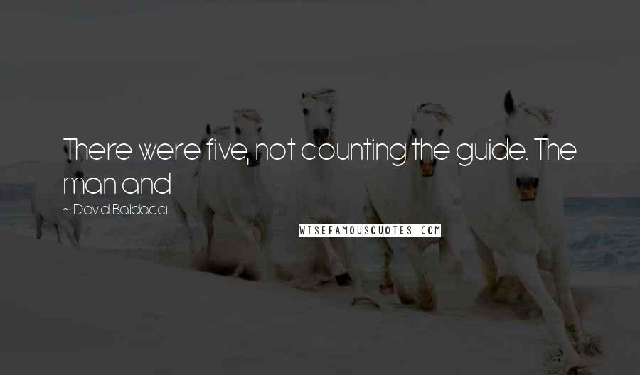 David Baldacci Quotes: There were five, not counting the guide. The man and