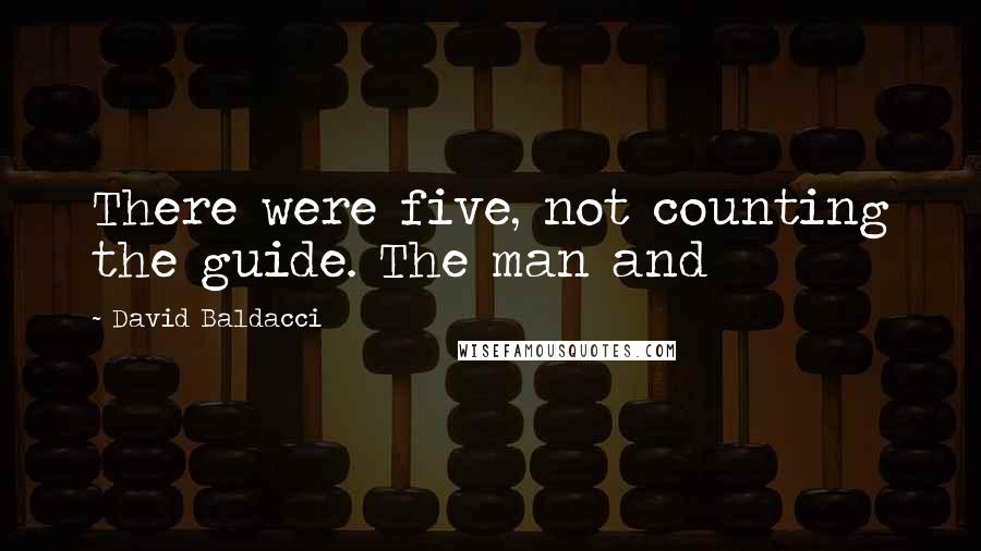 David Baldacci Quotes: There were five, not counting the guide. The man and