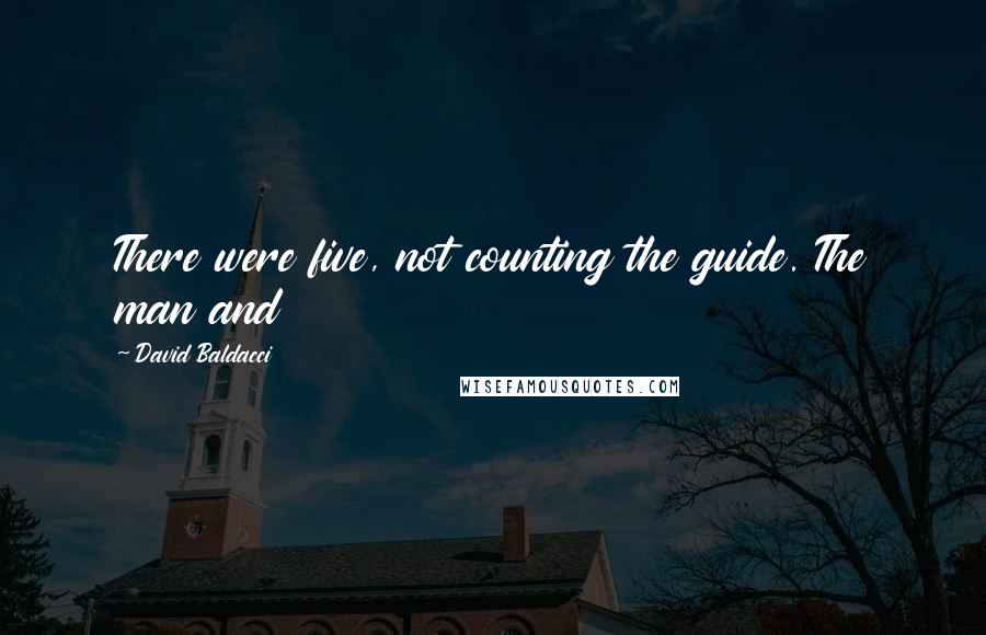 David Baldacci Quotes: There were five, not counting the guide. The man and