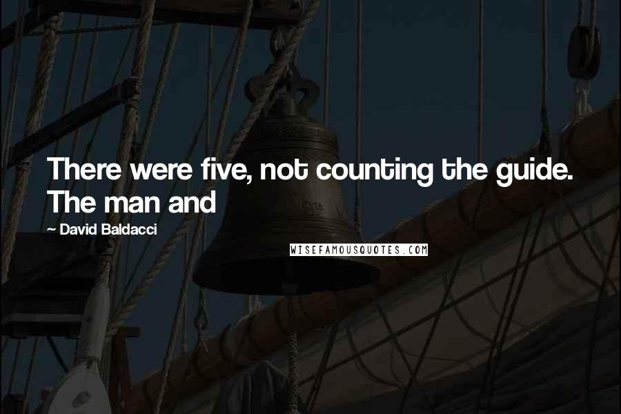 David Baldacci Quotes: There were five, not counting the guide. The man and