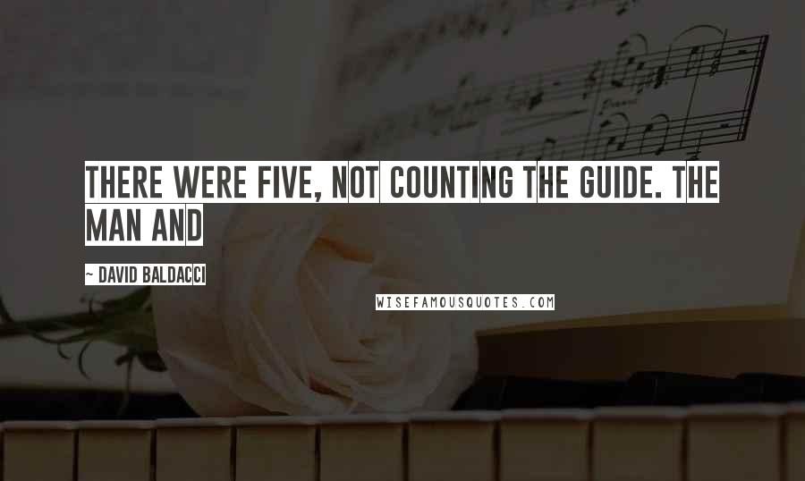 David Baldacci Quotes: There were five, not counting the guide. The man and