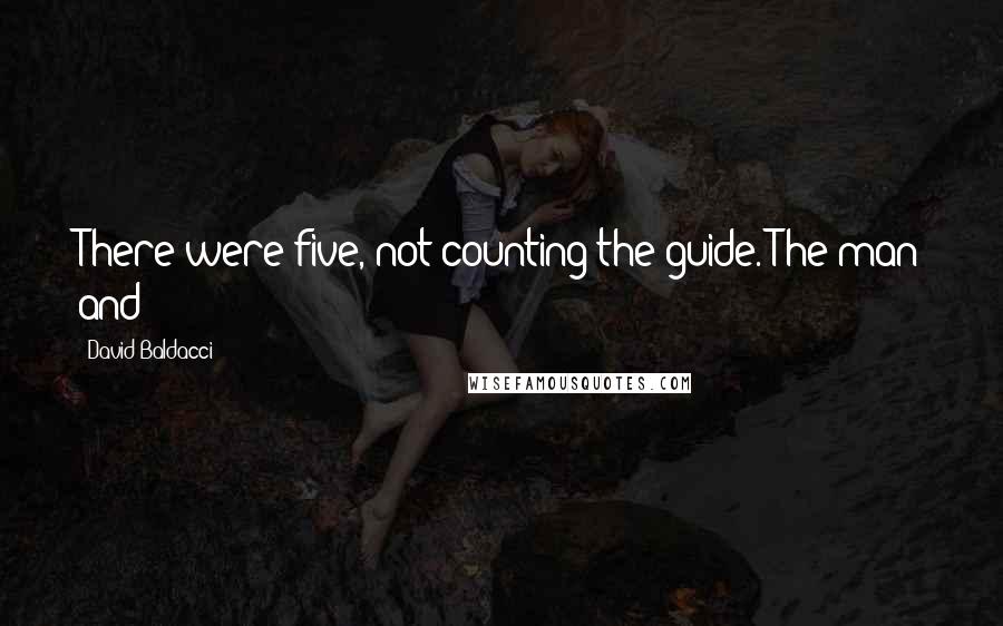 David Baldacci Quotes: There were five, not counting the guide. The man and