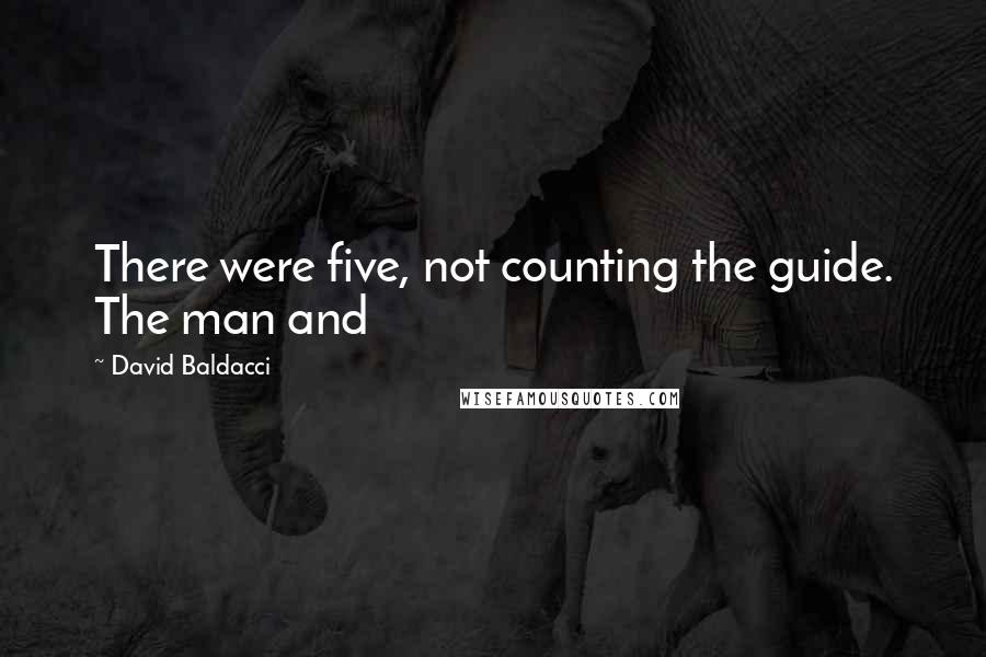 David Baldacci Quotes: There were five, not counting the guide. The man and