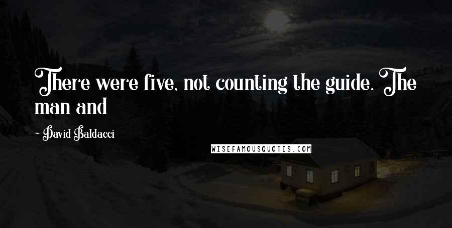 David Baldacci Quotes: There were five, not counting the guide. The man and