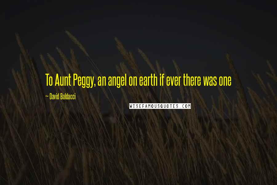 David Baldacci Quotes: To Aunt Peggy, an angel on earth if ever there was one