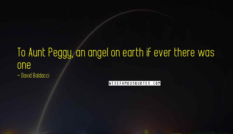 David Baldacci Quotes: To Aunt Peggy, an angel on earth if ever there was one