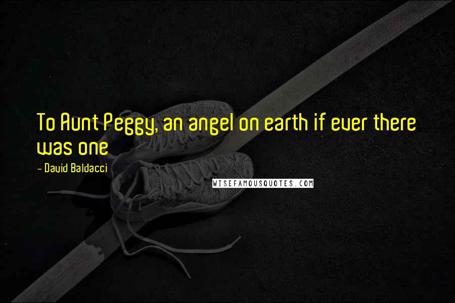 David Baldacci Quotes: To Aunt Peggy, an angel on earth if ever there was one