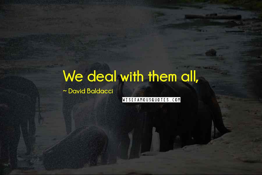 David Baldacci Quotes: We deal with them all,