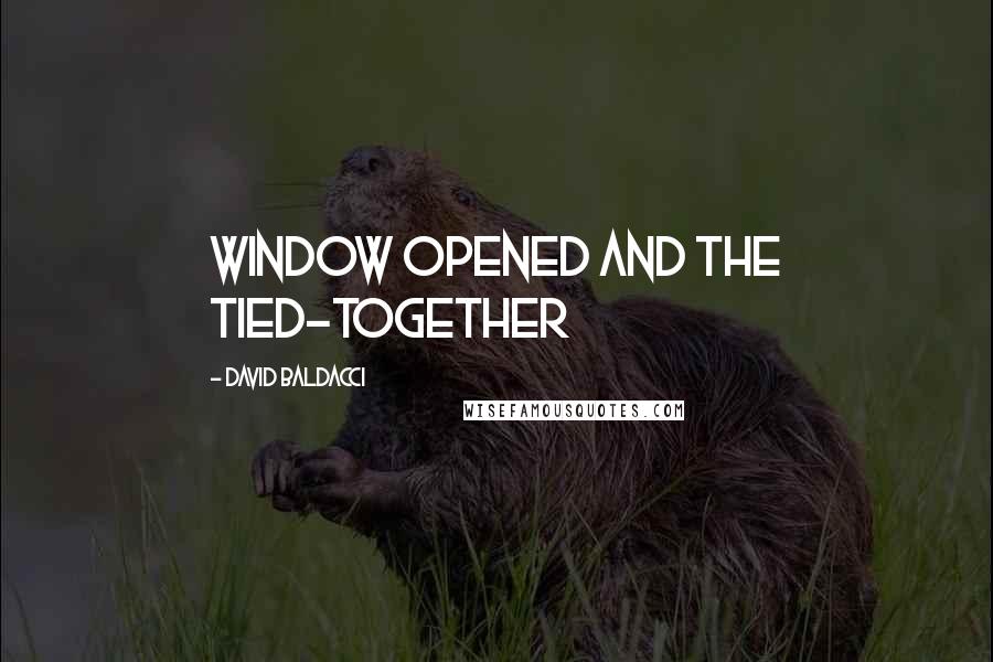 David Baldacci Quotes: WINDOW OPENED and the tied-together
