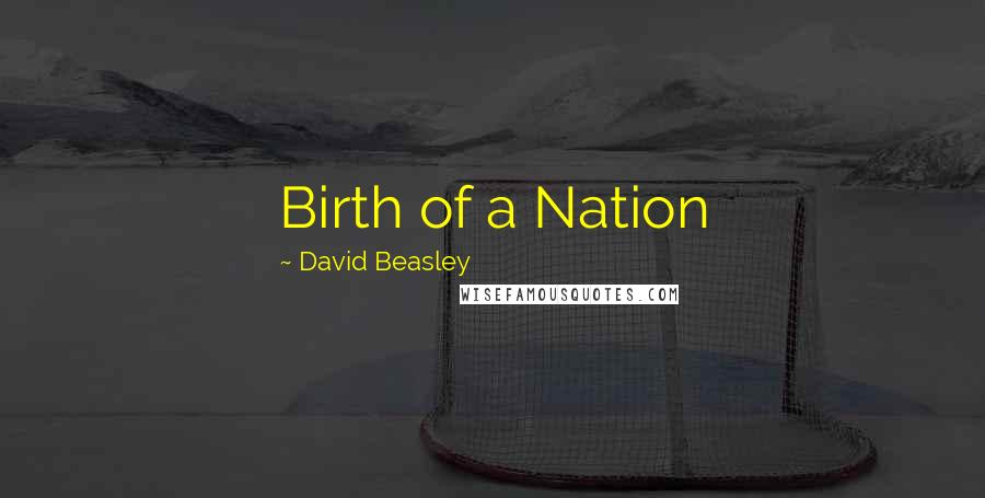 David Beasley Quotes: Birth of a Nation