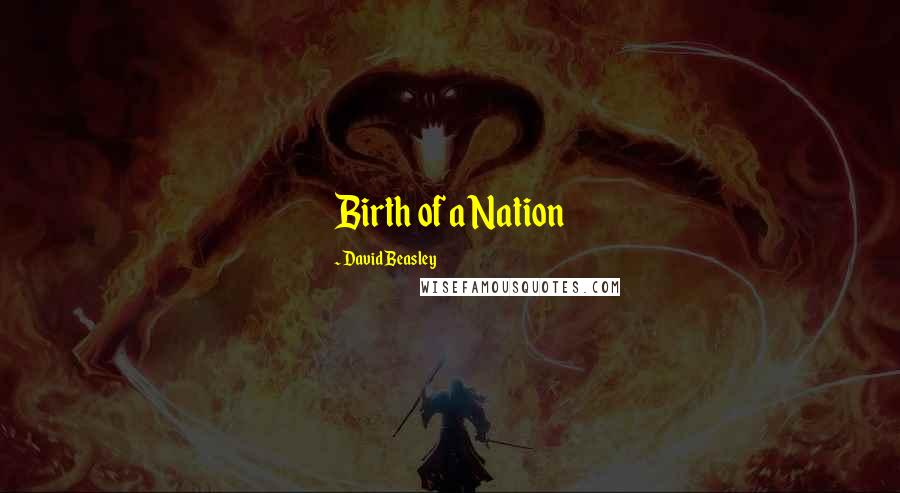 David Beasley Quotes: Birth of a Nation