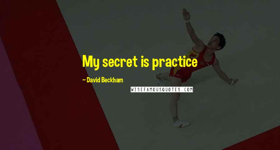 David Beckham Quotes: My secret is practice