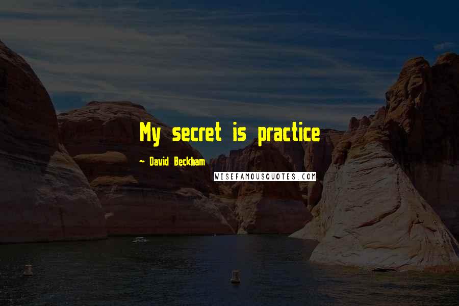 David Beckham Quotes: My secret is practice
