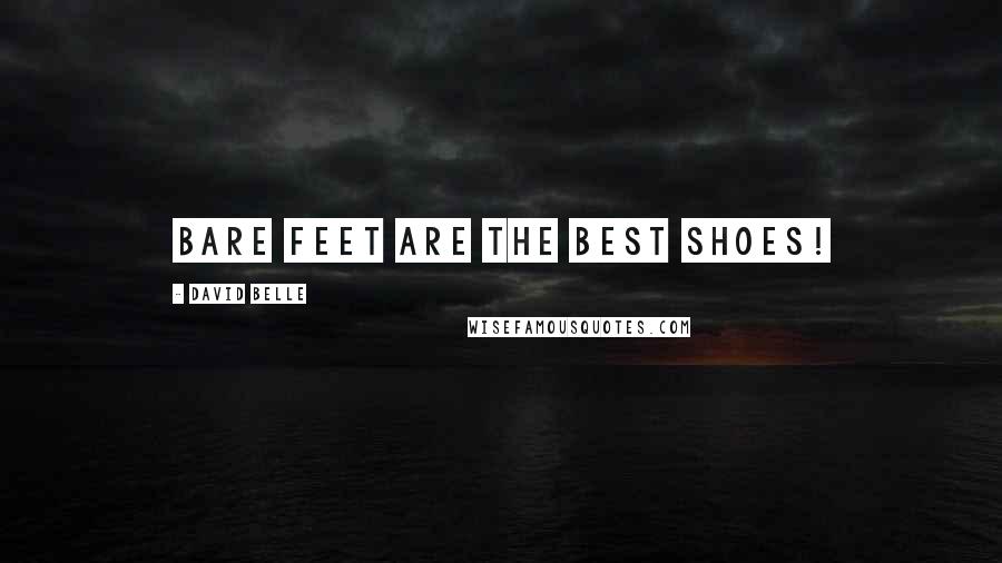 David Belle Quotes: Bare feet are the best shoes!