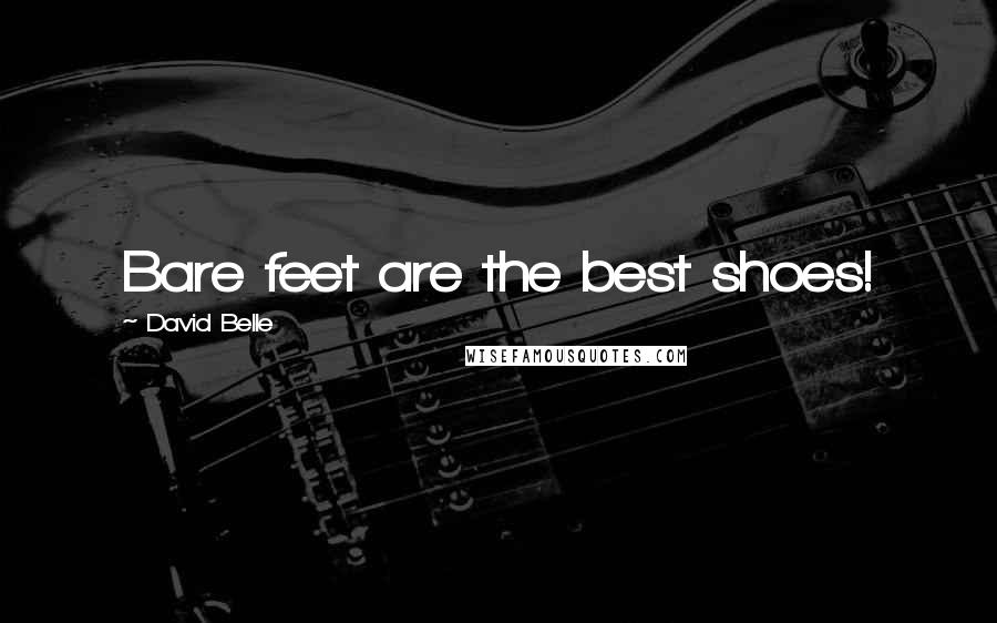 David Belle Quotes: Bare feet are the best shoes!