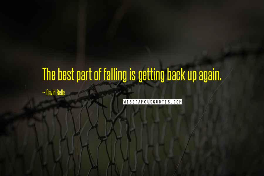 David Belle Quotes: The best part of falling is getting back up again.