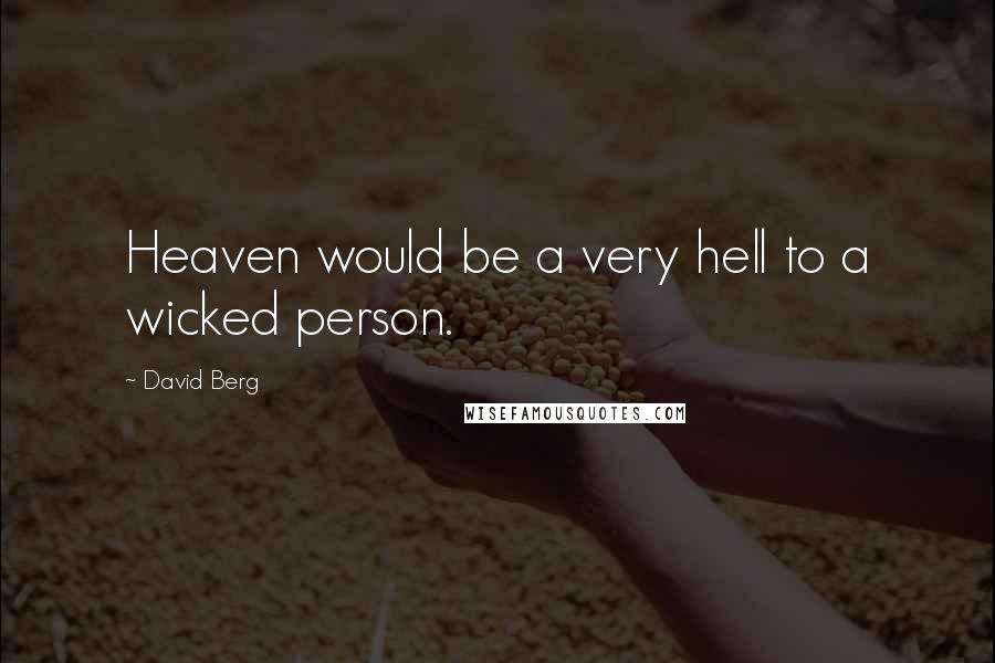 David Berg Quotes: Heaven would be a very hell to a wicked person.