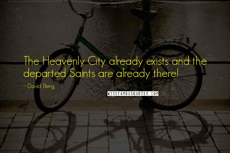 David Berg Quotes: The Heavenly City already exists and the departed Saints are already there!