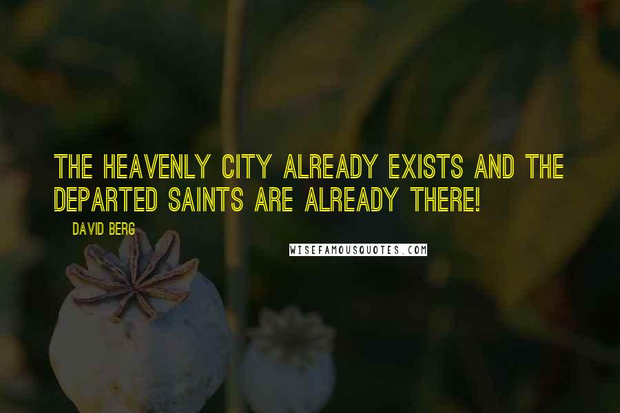 David Berg Quotes: The Heavenly City already exists and the departed Saints are already there!