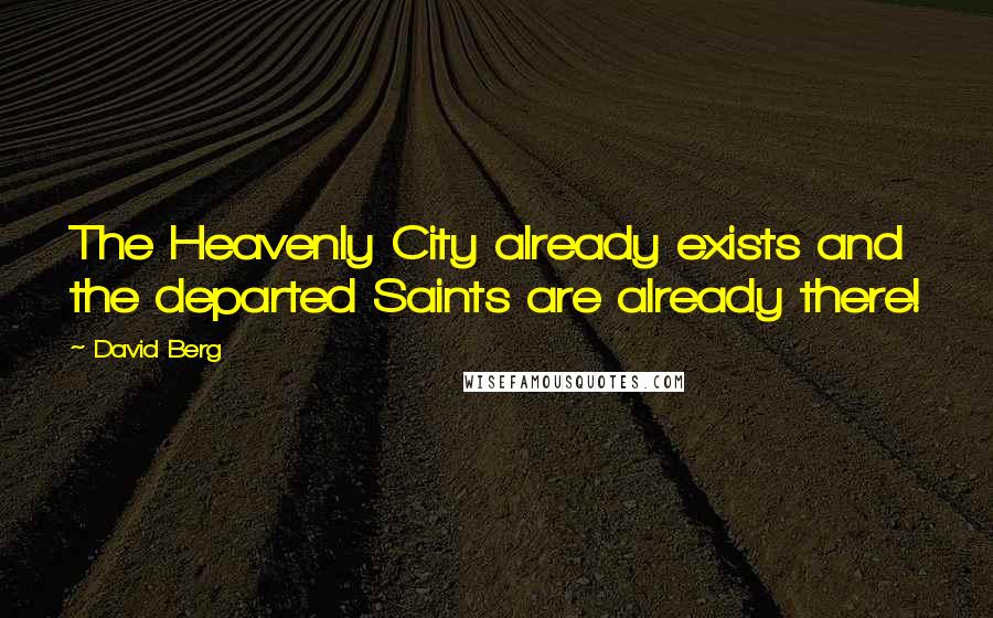 David Berg Quotes: The Heavenly City already exists and the departed Saints are already there!