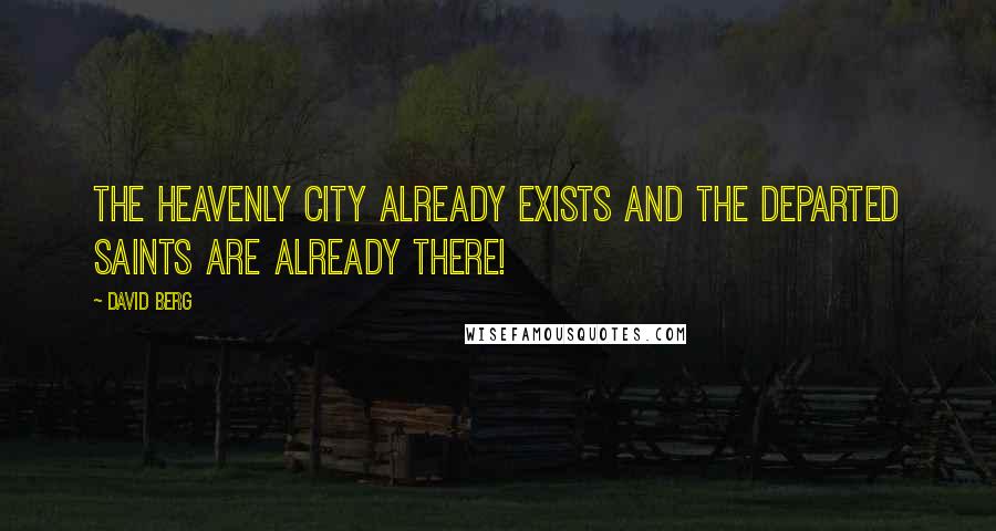 David Berg Quotes: The Heavenly City already exists and the departed Saints are already there!