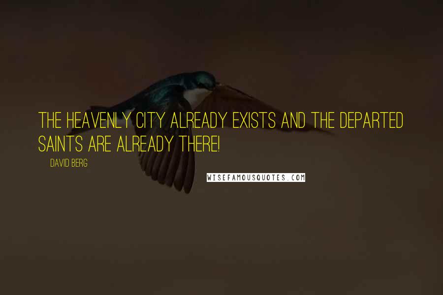 David Berg Quotes: The Heavenly City already exists and the departed Saints are already there!