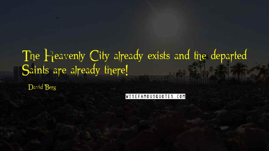 David Berg Quotes: The Heavenly City already exists and the departed Saints are already there!