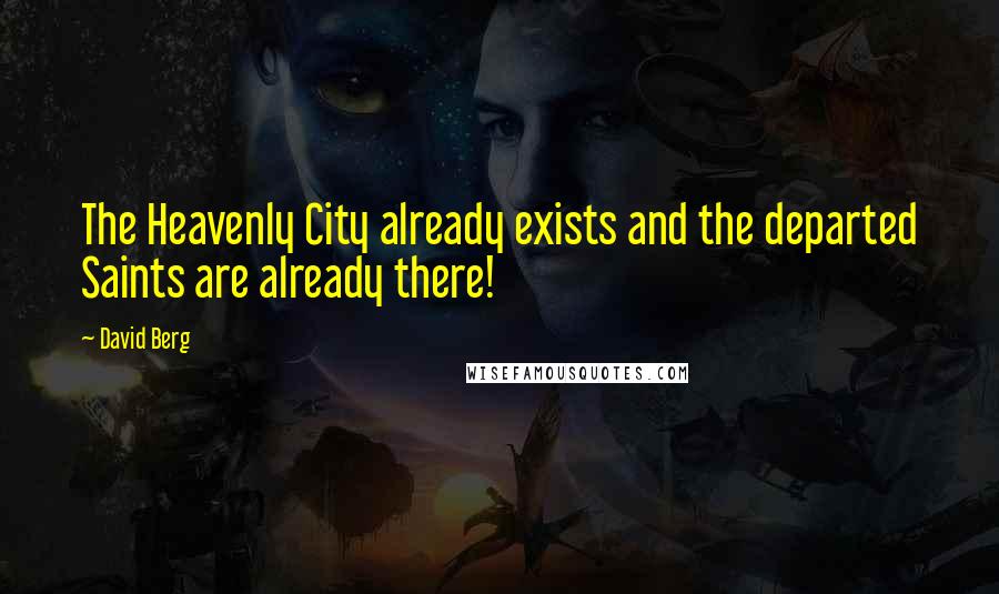 David Berg Quotes: The Heavenly City already exists and the departed Saints are already there!